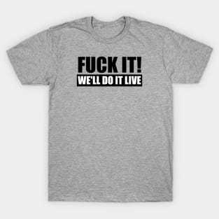 We'll Do It Live - Uncensored T-Shirt